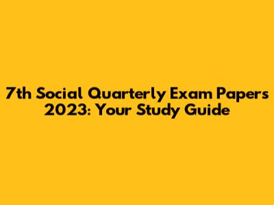 7th Social Quarterly Exam Papers 2023: Your Study Guide