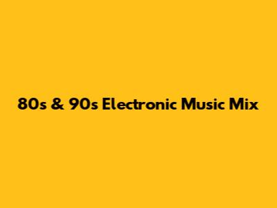 80s & 90s Electronic Music Mix