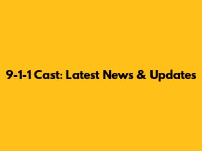 9-1-1 Cast: Latest News & Updates