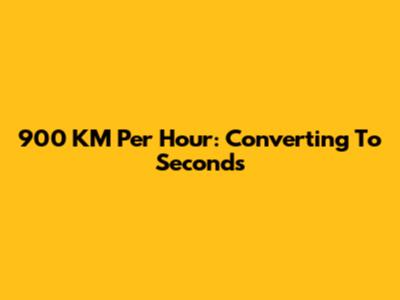 900 KM Per Hour: Converting To Seconds