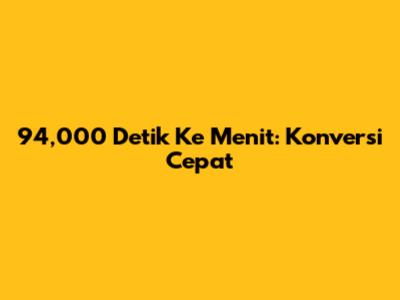 94,000 Detik Ke Menit: Konversi Cepat