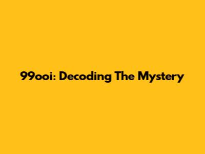 99ooi: Decoding The Mystery