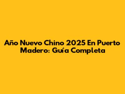 Año Nuevo Chino 2025 En Puerto Madero: Guía Completa