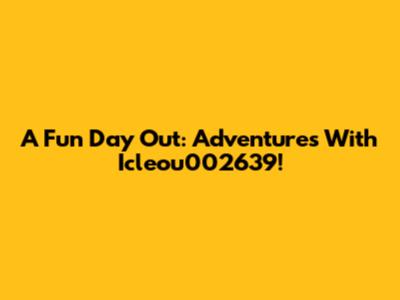 A Fun Day Out: Adventures With Icleou002639!