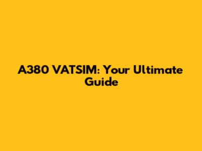 A380 VATSIM: Your Ultimate Guide