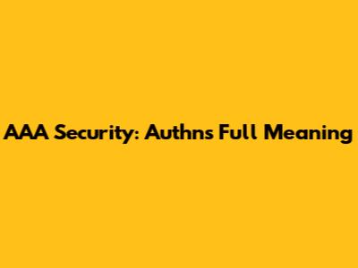 AAA Security: Authn's Full Meaning
