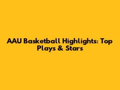 AAU Basketball Highlights: Top Plays & Stars