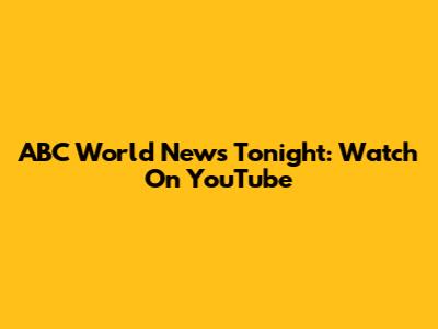 ABC World News Tonight: Watch On YouTube