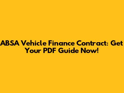 ABSA Vehicle Finance Contract: Get Your PDF Guide Now!