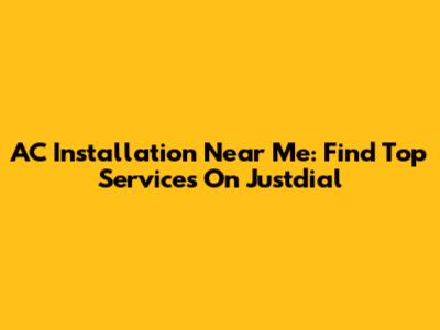 AC Installation Near Me: Find Top Services On Justdial