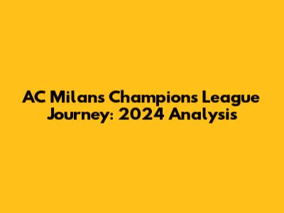 AC Milan's Champions League Journey: 2024 Analysis