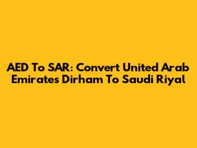 AED To SAR: Convert United Arab Emirates Dirham To Saudi Riyal