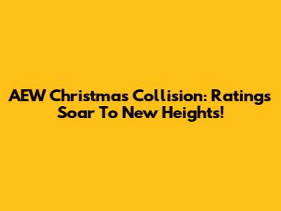 AEW Christmas Collision: Ratings Soar To New Heights!