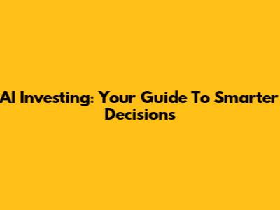 AI Investing: Your Guide To Smarter Decisions
