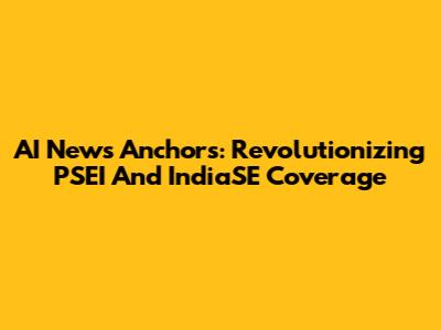 AI News Anchors: Revolutionizing PSEI And IndiaSE Coverage
