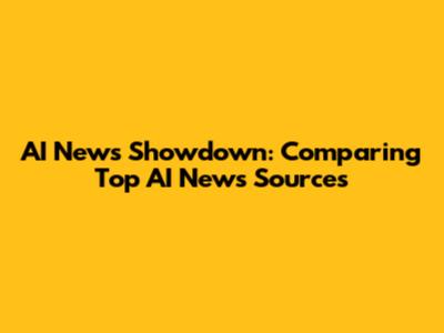 AI News Showdown: Comparing Top AI News Sources