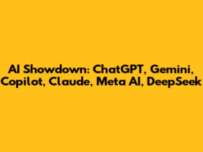 AI Showdown: ChatGPT, Gemini, Copilot, Claude, Meta AI, DeepSeek