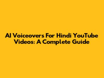 AI Voiceovers For Hindi YouTube Videos: A Complete Guide