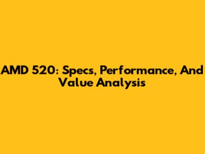 AMD 520: Specs, Performance, And Value Analysis