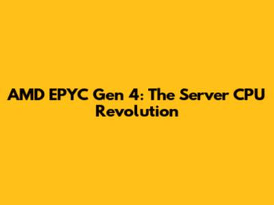 AMD EPYC Gen 4: The Server CPU Revolution