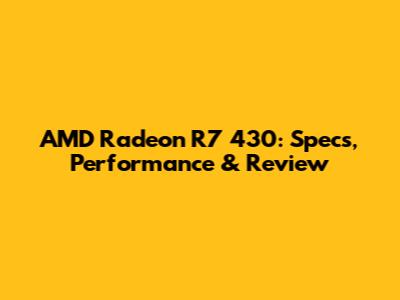 AMD Radeon R7 430: Specs, Performance & Review