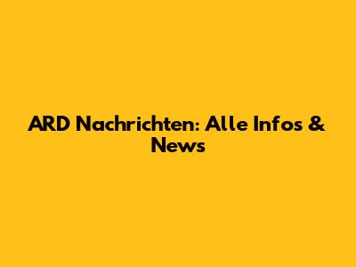 ARD Nachrichten: Alle Infos & News