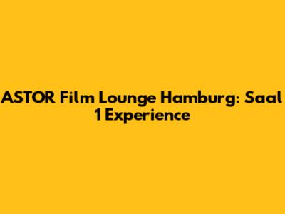 ASTOR Film Lounge Hamburg: Saal 1 Experience