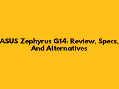 ASUS Zephyrus G14: Review, Specs, And Alternatives