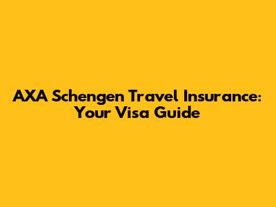 AXA Schengen Travel Insurance: Your Visa Guide