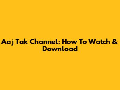 Aaj Tak Channel: How To Watch & Download