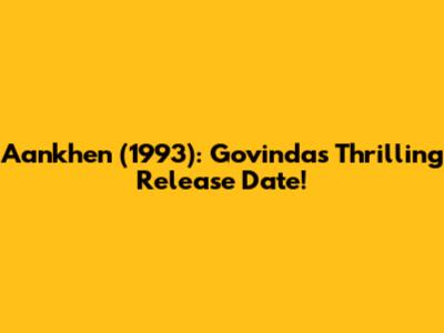 Aankhen (1993): Govinda's Thrilling Release Date!