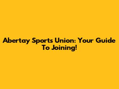 Abertay Sports Union: Your Guide To Joining!