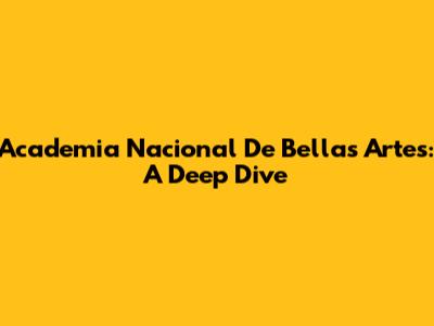 Academia Nacional De Bellas Artes: A Deep Dive