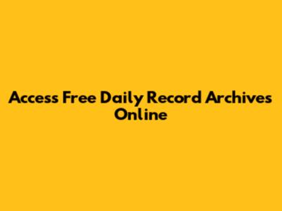 Access Free Daily Record Archives Online