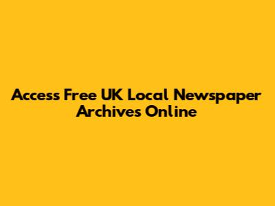 Access Free UK Local Newspaper Archives Online