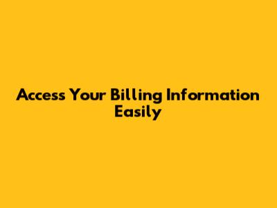 Access Your Billing Information Easily