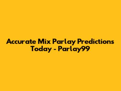 Accurate Mix Parlay Predictions Today - Parlay99