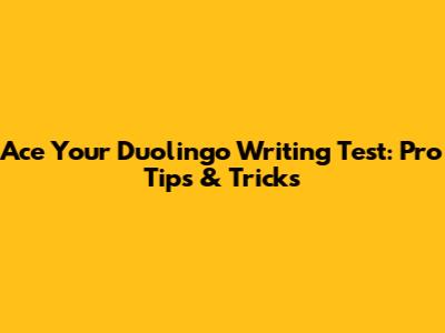 Ace Your Duolingo Writing Test: Pro Tips & Tricks