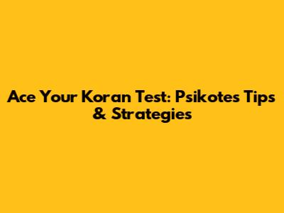 Ace Your Koran Test: Psikotes Tips & Strategies