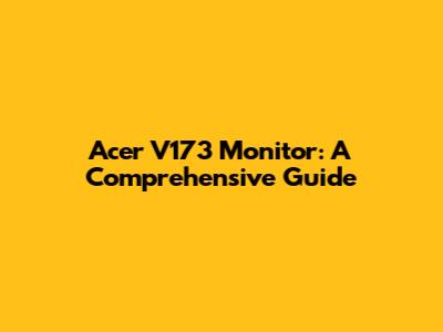 Acer V173 Monitor: A Comprehensive Guide