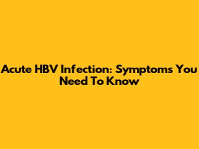 Acute HBV Infection: Symptoms You Need To Know