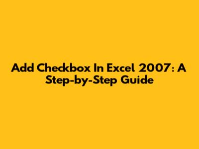 Add Checkbox In Excel 2007: A Step-by-Step Guide
