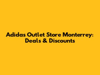 Adidas Outlet Store Monterrey: Deals & Discounts