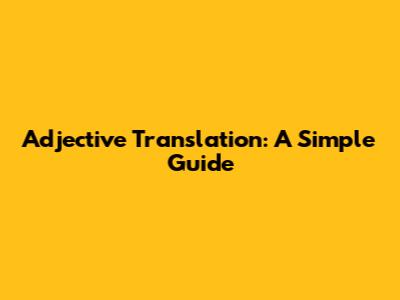 Adjective Translation: A Simple Guide