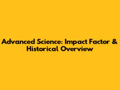 Advanced Science: Impact Factor & Historical Overview