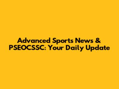 Advanced Sports News & PSEOCSSC: Your Daily Update