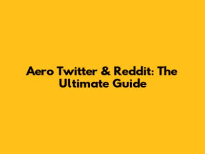 Aero Twitter & Reddit: The Ultimate Guide