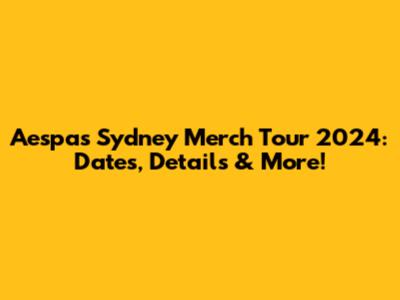 Aespa's Sydney Merch Tour 2024: Dates, Details & More!