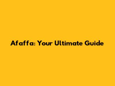 Afaffa: Your Ultimate Guide