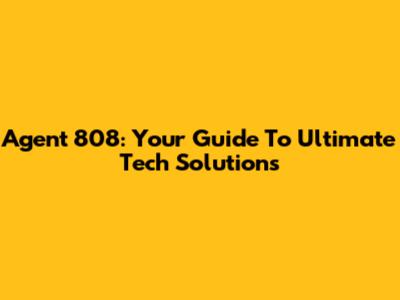 Agent 808: Your Guide To Ultimate Tech Solutions
